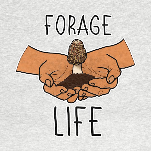 Forage Life Mushroom Plants Nature Hunter Forager Foraging Mycology Botanist Morel Botany by GraviTeeGraphics